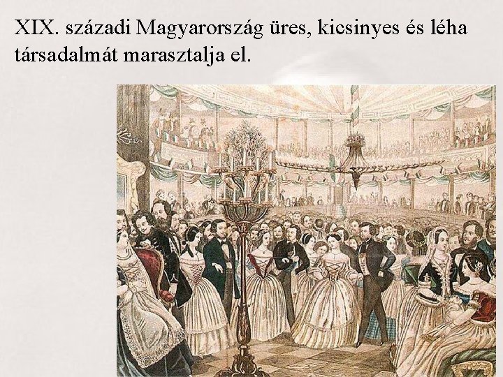 XIX. századi Magyarország üres, kicsinyes és léha társadalmát marasztalja el. 