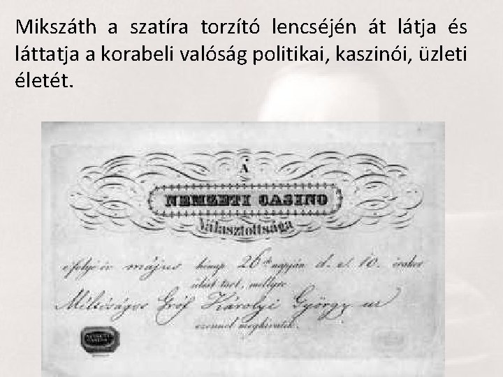 Mikszáth a szatíra torzító lencséjén át látja és láttatja a korabeli valóság politikai, kaszinói,