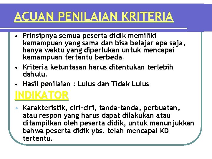 ACUAN PENILAIAN KRITERIA Prinsipnya semua peserta didik memiliki kemampuan yang sama dan bisa belajar