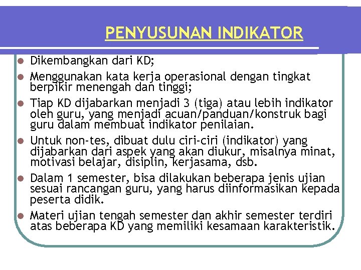 PENYUSUNAN INDIKATOR l l l Dikembangkan dari KD; Menggunakan kata kerja operasional dengan tingkat