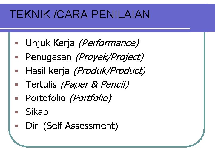 TEKNIK /CARA PENILAIAN § § § § Unjuk Kerja (Performance) Penugasan (Proyek/Project) Hasil kerja