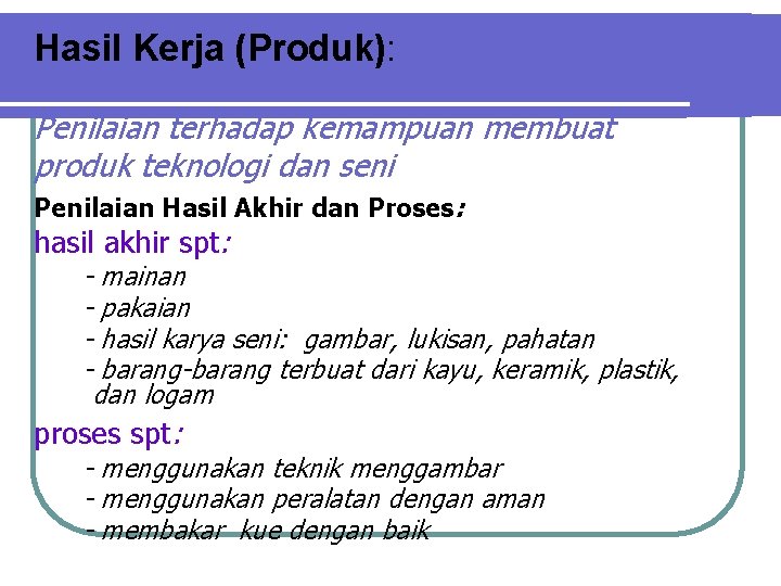 Hasil Kerja (Produk): Penilaian terhadap kemampuan membuat produk teknologi dan seni Penilaian Hasil Akhir