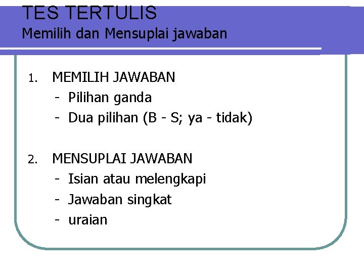 TES TERTULIS Memilih dan Mensuplai jawaban 1. MEMILIH JAWABAN - Pilihan ganda - Dua