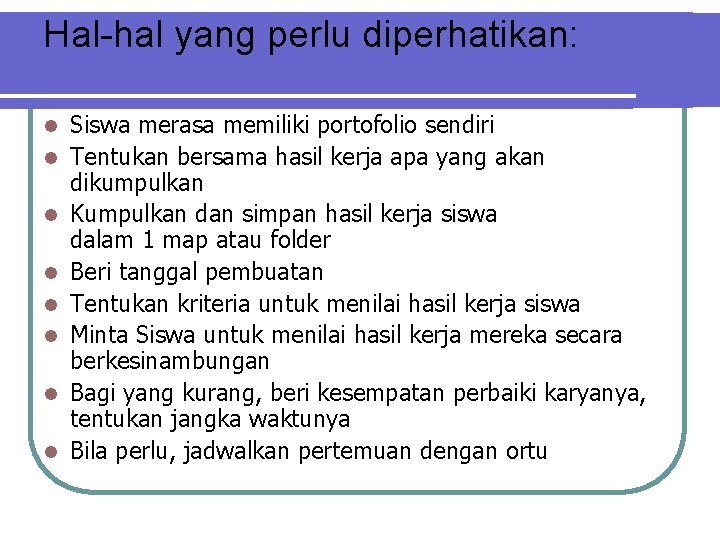 Hal-hal yang perlu diperhatikan: l l l l Siswa merasa memiliki portofolio sendiri Tentukan