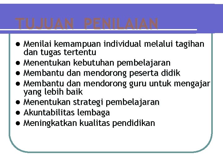 TUJUAN PENILAIAN l l l l Menilai kemampuan individual melalui tagihan dan tugas tertentu