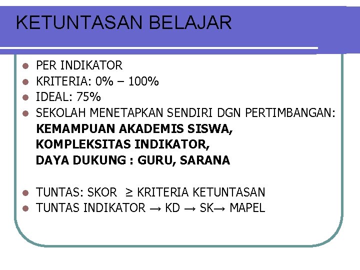 KETUNTASAN BELAJAR PER INDIKATOR l KRITERIA: 0% – 100% l IDEAL: 75% l SEKOLAH