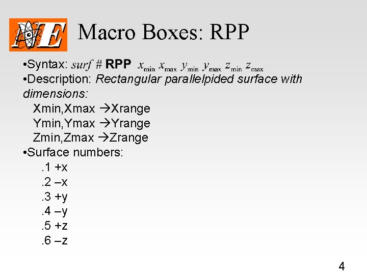 Macro Boxes: RPP • Syntax: • Description: Rectangular parallelpided surface with dimensions: Xmin, Xmax