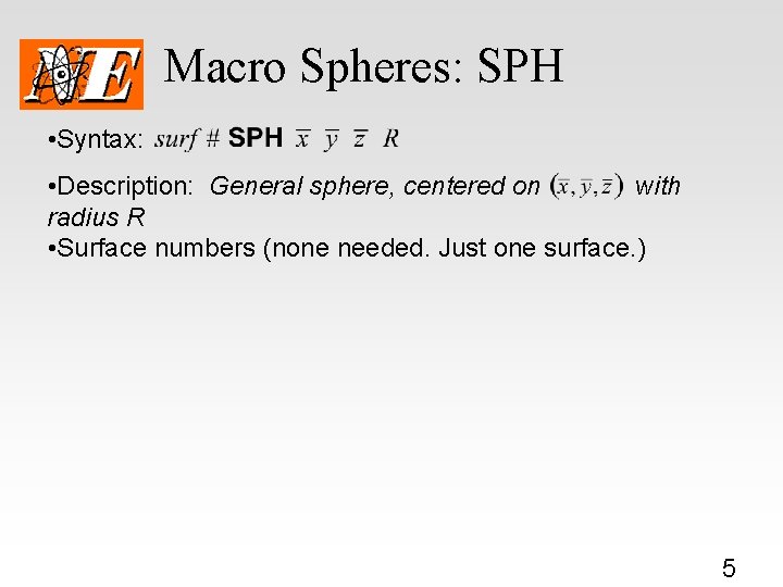 Macro Spheres: SPH • Syntax: • Description: General sphere, centered on with radius R