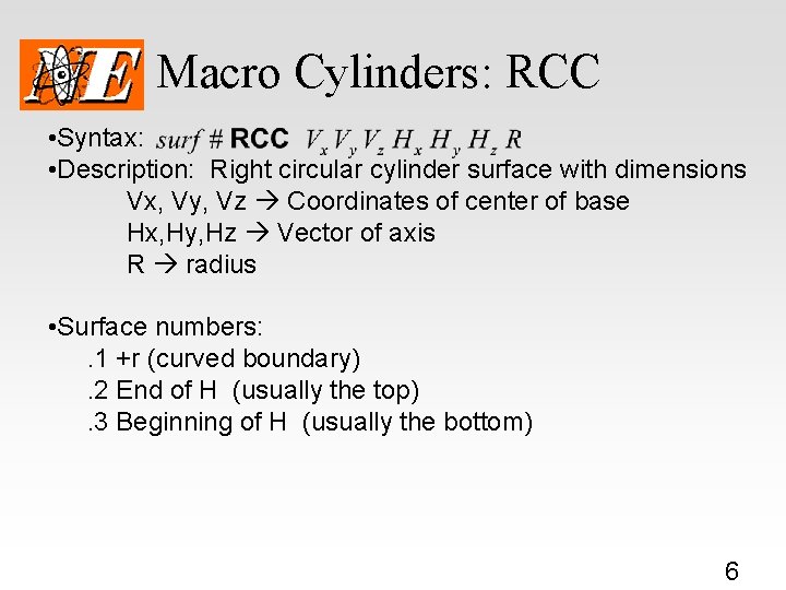 Macro Cylinders: RCC • Syntax: • Description: Right circular cylinder surface with dimensions Vx,