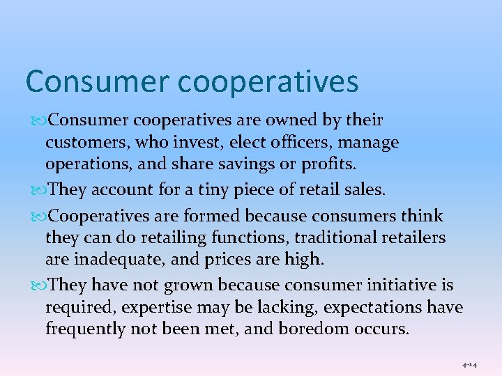 Consumer cooperatives are owned by their customers, who invest, elect officers, manage operations, and