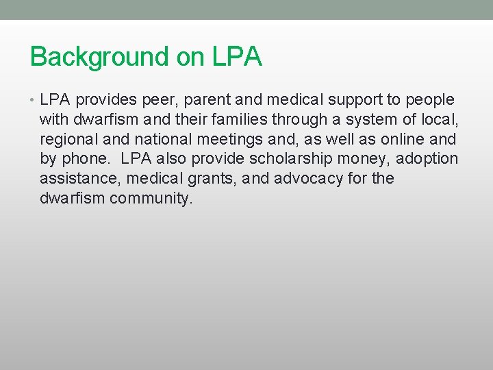 Background on LPA • LPA provides peer, parent and medical support to people with