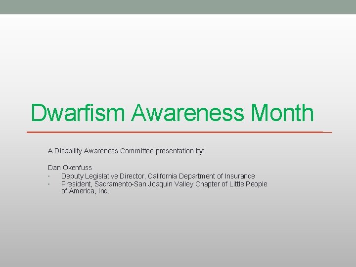 Dwarfism Awareness Month A Disability Awareness Committee presentation by: Dan Okenfuss • Deputy Legislative