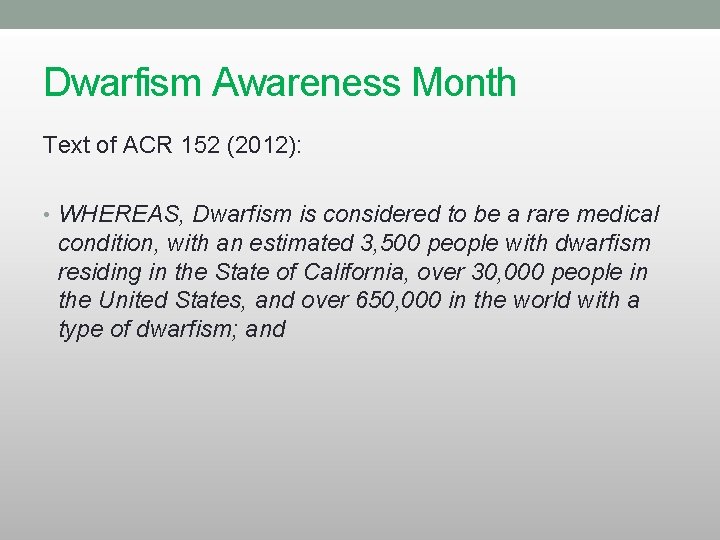 Dwarfism Awareness Month Text of ACR 152 (2012): • WHEREAS, Dwarfism is considered to