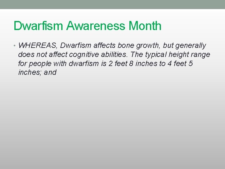 Dwarfism Awareness Month • WHEREAS, Dwarfism affects bone growth, but generally does not affect