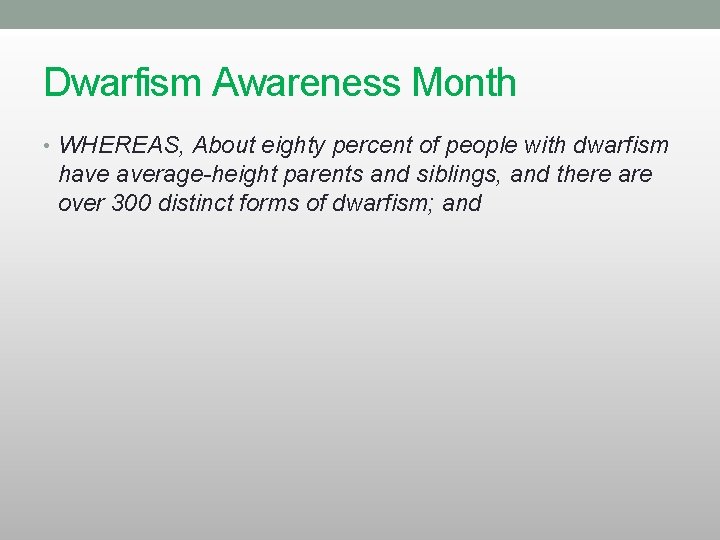 Dwarfism Awareness Month • WHEREAS, About eighty percent of people with dwarfism have average-height