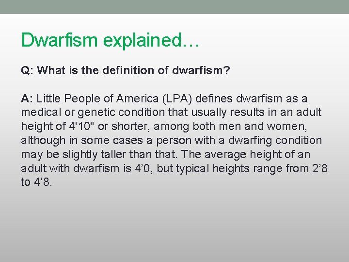 Dwarfism explained… Q: What is the definition of dwarfism? A: Little People of America