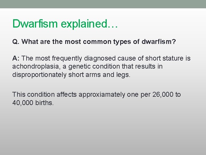 Dwarfism explained… Q. What are the most common types of dwarfism? A: The most