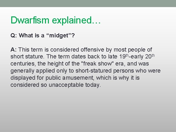 Dwarfism explained… Q: What is a “midget”? A: This term is considered offensive by