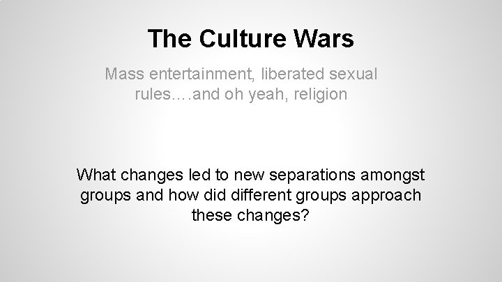 The Culture Wars Mass entertainment, liberated sexual rules…. and oh yeah, religion What changes