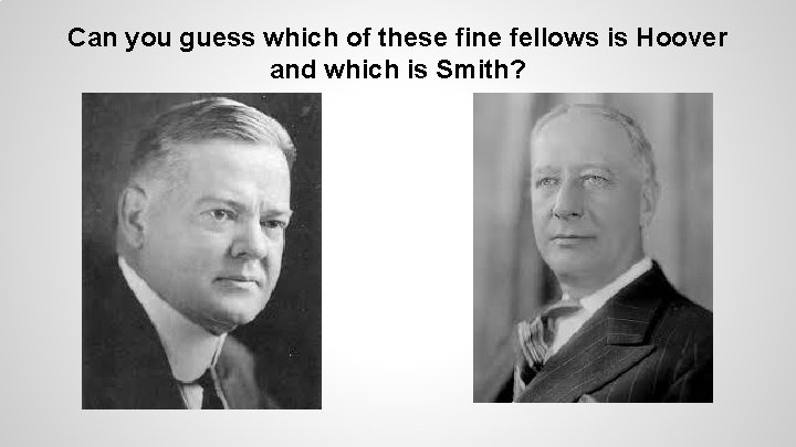 Can you guess which of these fine fellows is Hoover and which is Smith?