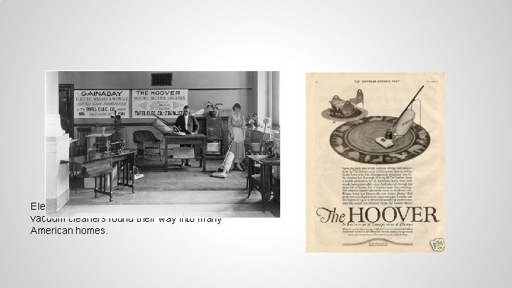 Electric washing machines and Hoover vacuum cleaners found their way into many American homes.