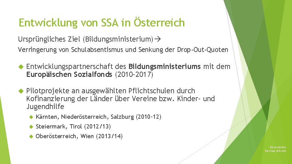 Entwicklung von SSA in Österreich Ursprüngliches Ziel (Bildungsministerium) Verringerung von Schulabsentismus und Senkung der