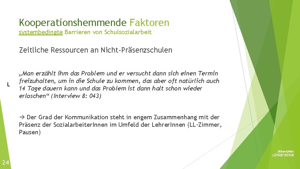 Kooperationshemmende Faktoren systembedingte Barrieren von Schulsozialarbeit Zeitliche Ressourcen an Nicht-Präsenzschulen L „Man erzählt ihm