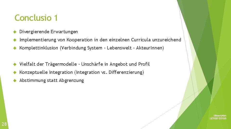 Conclusio 1 Divergierende Erwartungen Implementierung von Kooperation in den einzelnen Curricula unzureichend Komplettinklusion (Verbindung