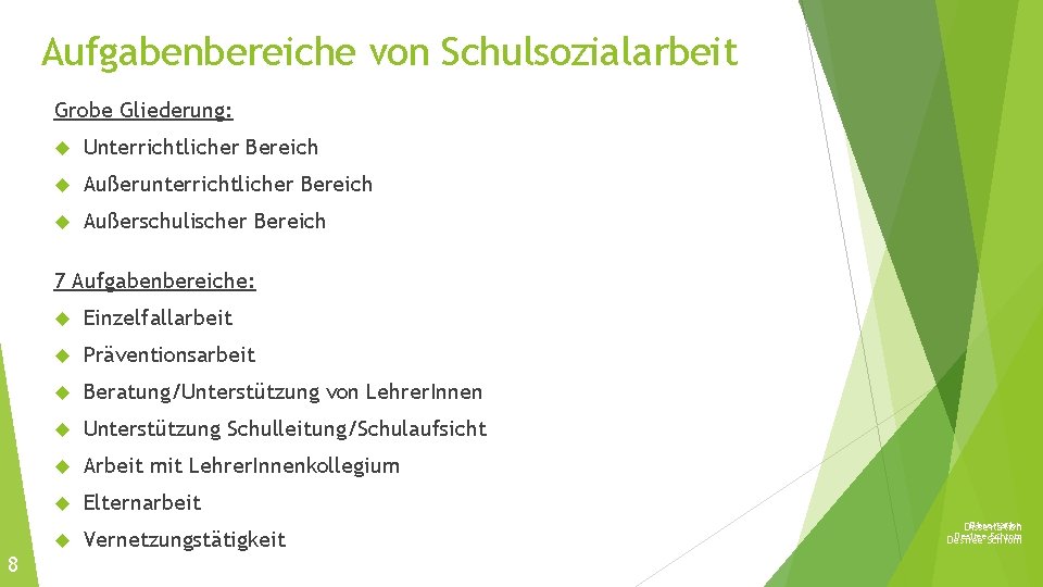 Aufgabenbereiche von Schulsozialarbeit Grobe Gliederung: Unterrichtlicher Bereich Außerunterrichtlicher Bereich Außerschulischer Bereich 7 Aufgabenbereiche: Einzelfallarbeit