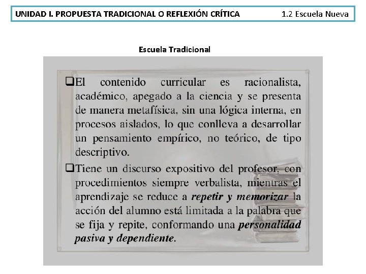 UNIDAD I. PROPUESTA TRADICIONAL O REFLEXIÓN CRÍTICA Escuela Tradicional 1. 2 Escuela Nueva 