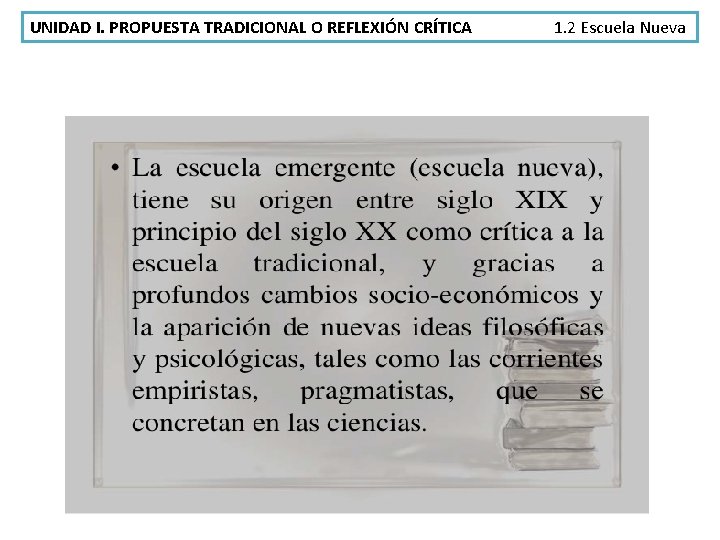 UNIDAD I. PROPUESTA TRADICIONAL O REFLEXIÓN CRÍTICA 1. 2 Escuela Nueva 