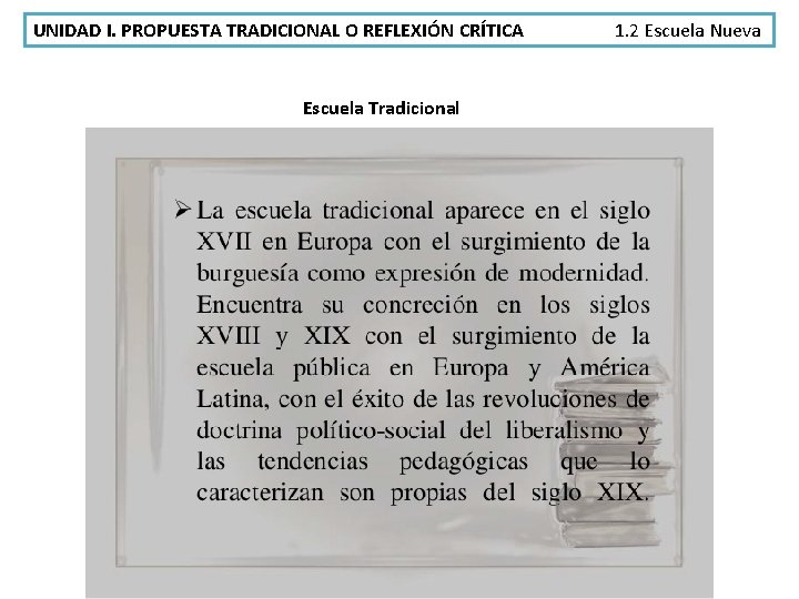 UNIDAD I. PROPUESTA TRADICIONAL O REFLEXIÓN CRÍTICA Escuela Tradicional 1. 2 Escuela Nueva 