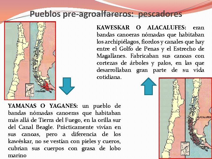 Pueblos pre-agroalfareros: pescadores KAWESKAR O ALACALUFES: eran bandas canoeras nómadas que habitaban los archipiélagos,