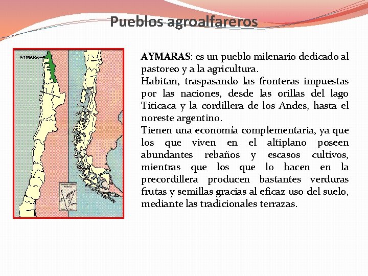 Pueblos agroalfareros AYMARAS: es un pueblo milenario dedicado al pastoreo y a la agricultura.