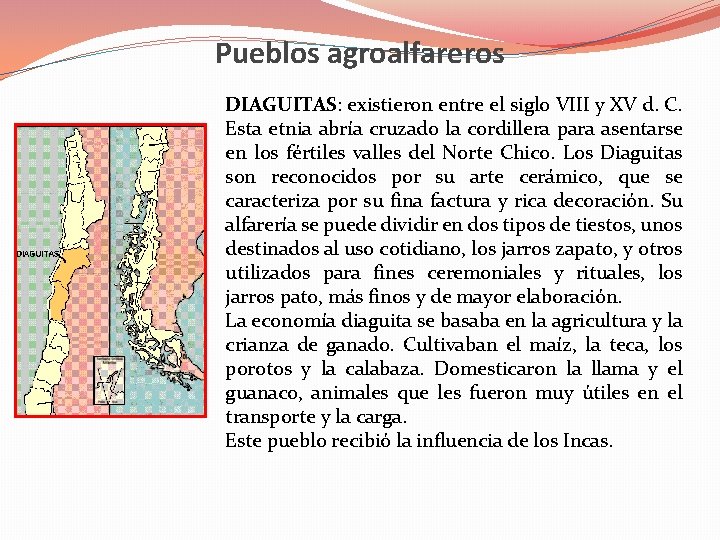 Pueblos agroalfareros DIAGUITAS: existieron entre el siglo VIII y XV d. C. Esta etnia