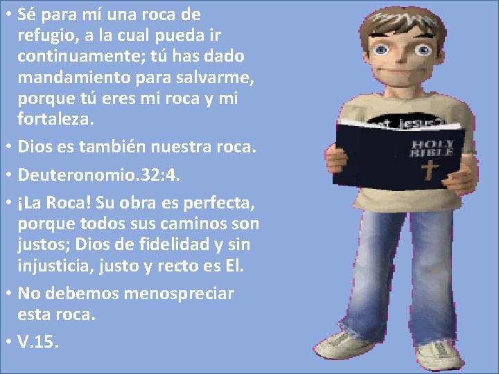  • Sé para mí una roca de refugio, a la cual pueda ir