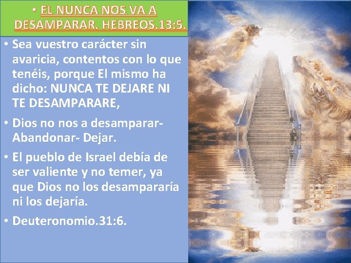  • EL NUNCA NOS VA A DESAMPARAR. HEBREOS. 13: 5. • Sea vuestro