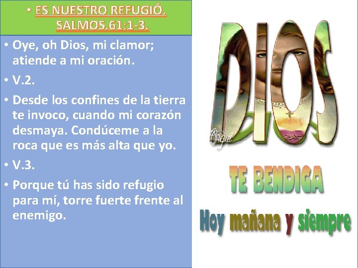  • ES NUESTRO REFUGIÓ. SALMOS. 61: 1 -3. • Oye, oh Dios, mi