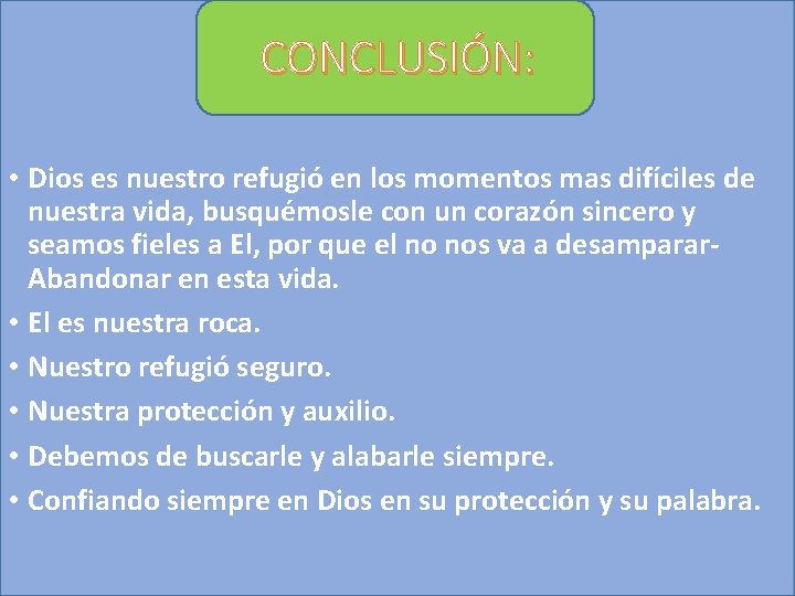 CONCLUSIÓN: • Dios es nuestro refugió en los momentos mas difíciles de nuestra vida,