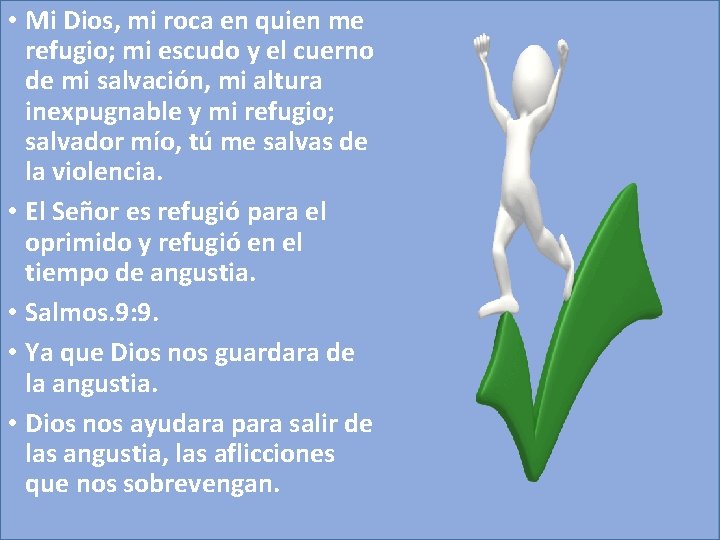  • Mi Dios, mi roca en quien me refugio; mi escudo y el