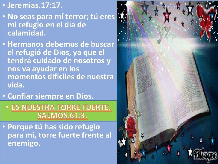  • Jeremias. 17: 17. • No seas para mí terror; tú eres mi