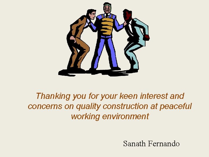 Thanking you for your keen interest and concerns on quality construction at peaceful working