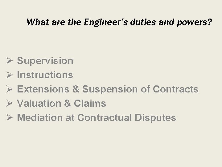What are the Engineer’s duties and powers? Ø Ø Ø Supervision Instructions Extensions &