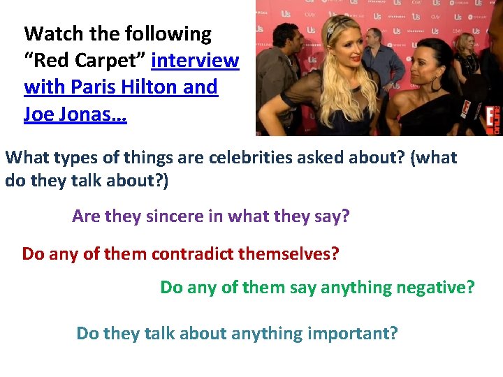 Watch the following “Red Carpet” interview with Paris Hilton and Joe Jonas… What types