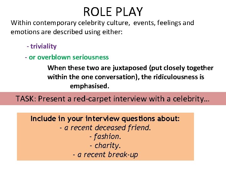 ROLE PLAY Within contemporary celebrity culture, events, feelings and emotions are described using either: