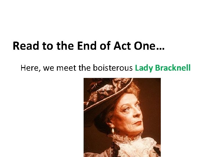 Read to the End of Act One… Here, we meet the boisterous Lady Bracknell