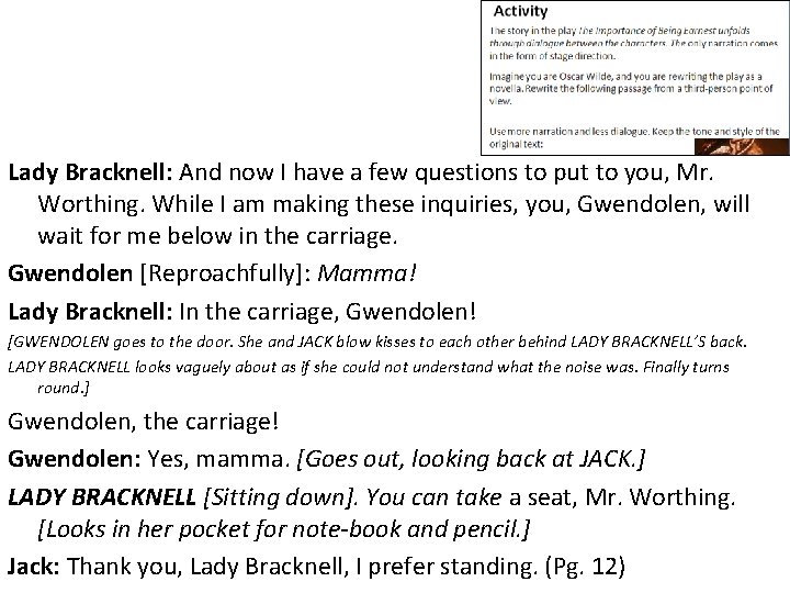 Lady Bracknell: And now I have a few questions to put to you, Mr.