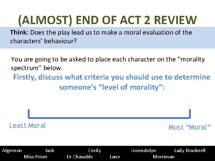 (ALMOST) END OF ACT 2 REVIEW Think: Does the play lead us to make