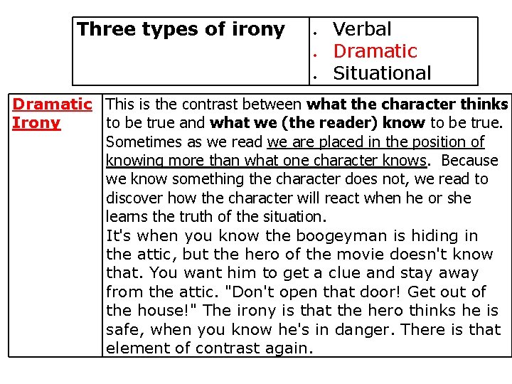 Three types of irony Verbal Dramatic Situational Dramatic This is the contrast between what