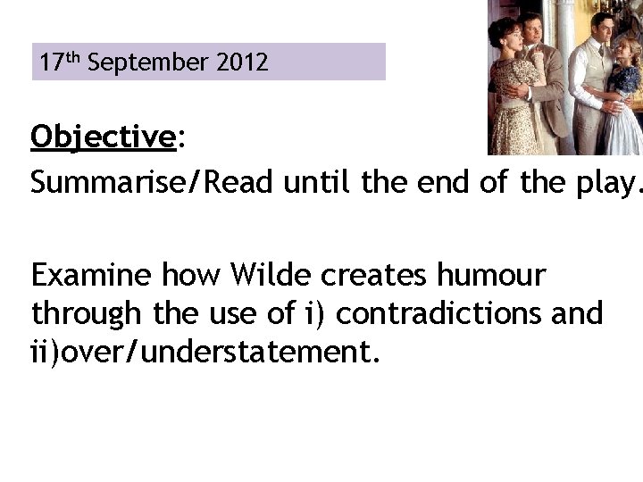 17 th September 2012 Objective: Summarise/Read until the end of the play. Examine how